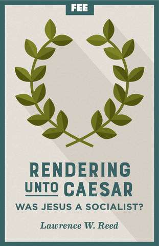 Rendering Unto Caesar: Was Jesus A Socialist?
